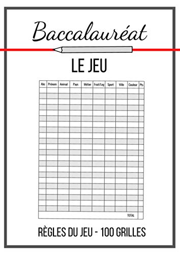 Baccalauréat Le Jeu: Carnet de grilles avec thèmes - 100 feuilles de score à remplir - Jeu de société - Le petit bac - Dès 5ans, en famille ou entre amis!