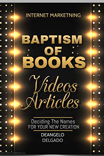 Baptism Of Books, Videos And Articles: While Deciding The Names For Your New Creation (English Edition)