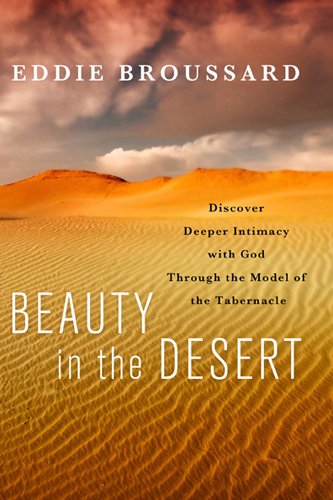 Beauty in the Desert: Discover Deeper Intimacy with God Through the Model of the Tabernacle (English Edition)
