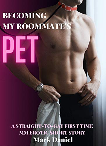 Becoming my Roommate's Pet: A Straight-to-Gay First Time MM Erotic Short Story (Good Kitten Book 1) (English Edition)