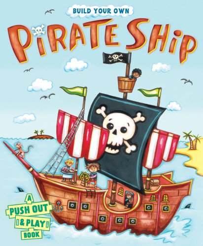 Build Your Own Pirate Ship: A Push-out-and-play Book (Build Your Own Push Out & Play)