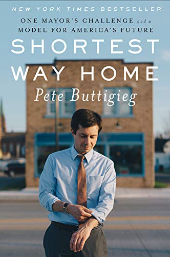 Buttigieg, P: Shortest Way Home: One Mayor's Challenge and a Model for America's Future