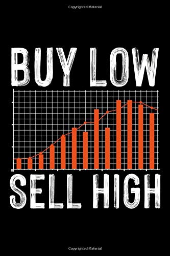 BUY LOW SELL HIGH: Lined Journal, Diary, Notebook, 6x9 inches with 120 Pages