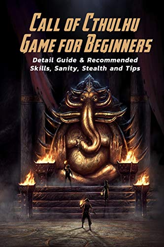 Call of Cthulhu Game for Beginners: Detail Guide & Recommended Skills, Sanity, Stealth and Tips: Get Started Call of Cthulhu Game