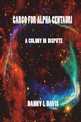 Cargo For Alpha Centauri: A Colony in Dispute (Cargo Series) [Idioma Inglés]: 3