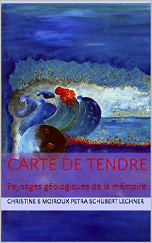 Carte de tendre: Paysages géologiques de la mémoire (French Edition)