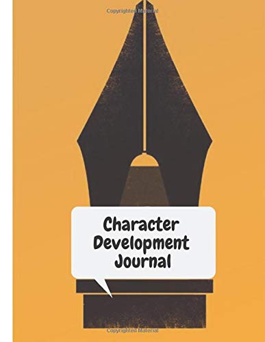 Character Development Journal: Everything you need so you can create characters for your readers so they will love - Writers Log and Workbook - Journals for Authors
