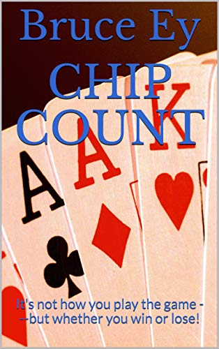 Chip Count: It's not how you play the game ---but whether you win or lose! (English Edition)