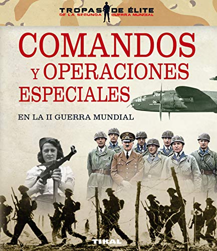 Comandos y operaciones especiales en la II Guerra Mundial (Tropas de élite)