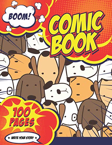 Comic Book Boom! (Write your Story): Create Your Own Comics With This Comic Book Journal Notebook | Blank Cartoon/ Comic Book for kids With Lots of Templates | Pet Animal Themed Cover Series | Vol: 07