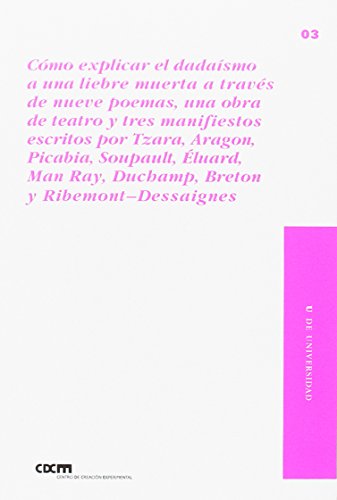 Cómo explicar el dadaísmo a una liebre muerta a través de nueve poemas, una obra de teatro y tres manifiestos escritos por Tzara, Aragon, Picabia, ... 025 (TALLER DE EDICIONES)