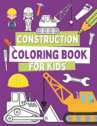 Construction Coloring Book For Kids: Coloring Pages For Toddlers with Construction Vehicles, Tools and Cute Builders