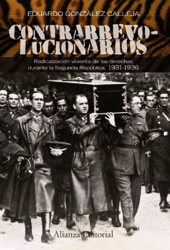 Contrarrevolucionarios: Radicalización violenta de las derechas durante la Segunda República, 1931-1936 (Alianza Ensayo)