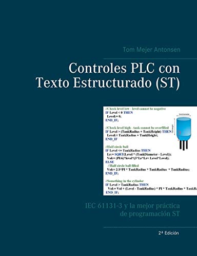 Controles PLC con Texto Estructurado (ST): IEC 61131-3 y la mejor práctica de programación ST Controles PLC con Texto Estructurado (ST): IEC 61131-3 y la mejor práctica de programación ST