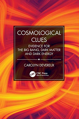 Cosmological Clues: Evidence for the Big Bang, Dark Matter and Dark Energy
