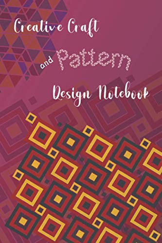 Creative craft and pattern design notebook: 6”x9” triangle, square, and hexagon grid blank journal, pre-numbered (plus bonus; extra overlayed idea patterns)