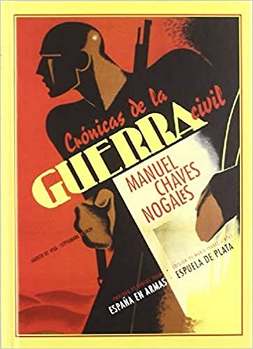 Crónicas de la guerra civil: (agosto de 1936 - septiembre de 1939): Prólogo de Santos Juliá. Edición de Mª Isabel Cintas (España en Armas)