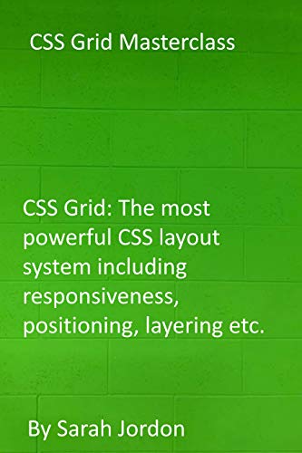 CSS Grid Masterclass: CSS Grid: The most powerful CSS layout system including responsiveness, positioning, layering etc. (English Edition)