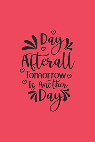 Day After all, Tomorrow is Another Day: Journal Notebook 6x9 inch,100 Page Gift for :young girl friend ghost boys student dad teacher grandma kids ... husband girlfriend And for everyone you love
