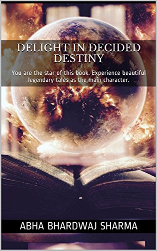 Delight In Decided Destiny: You are the star of this book. Experience beautiful legendary tales as the main character. (English Edition)