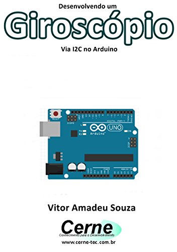 Desenvolvendo um Giroscópio Via I2C no Arduino (Portuguese Edition)