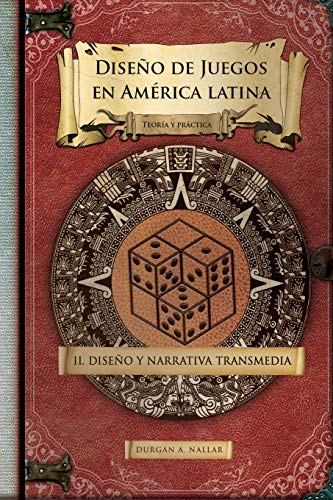 Diseño y narrativa transmedia: Teoría y práctica: Volume 2 (Diseño de juegos en América latina II)