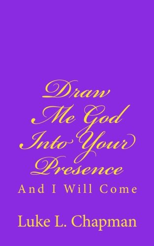 Draw Me God Into Your Presence And I Will Come