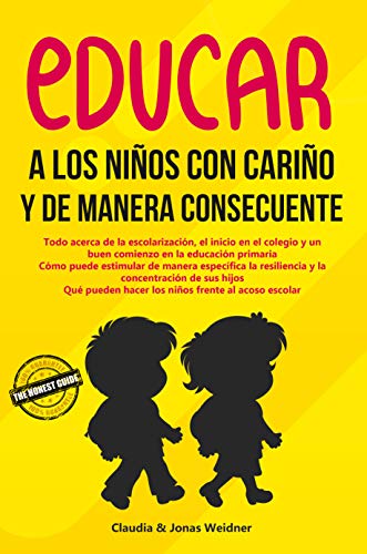 Educar a los niños con cariño y de manera consecuente: Todo acerca de la escolarización, el inicio en el colegio y un buen comienzo en la educación primaria. ... frente al acoso (Familia y relaciones) Educar a los niños con cariño y de manera consecuente: Todo acerca de la escolarización, el inicio en el colegio y un buen comienzo en la educación primaria. ... frente al acoso (Familia y relaciones)