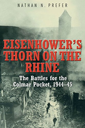 Eisenhower’S Thorn on the Rhine: The Battles for the Colmar Pocket, 1944–45