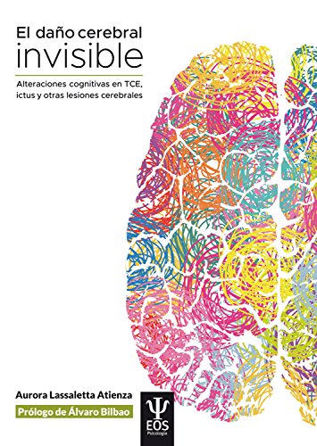 El daño cerebral invisible (3ª edición, revisada y actualizada): Alteraciones cognitivas en TCE, ictus y otras lesiones cerebrales (EOS PSICOLOGÍA nº 25)