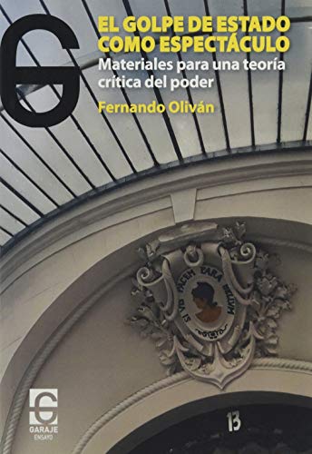 El golpe de estado como espectáculo: Materiales para una teoría crítica del poder: 3 (Ensayo) El golpe de estado como espectáculo: Materiales para una teoría crítica del poder: 3 (Ensayo)