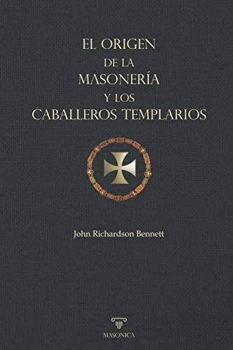 El origen de la masonería y los Caballeros Templarios: 3 (TEXTOS HISTORICOS Y CLASICOS)