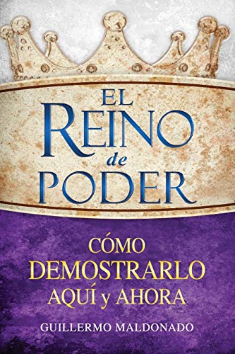 El Reino de Poder: Cómo Demostrarlo Aquí Y Ahora (Spanish Language Edition, the)