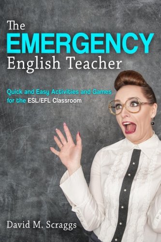 ESL/EFL: The Emergency English Teacher: Quick and Easy Activities and Games for the ESL/EFL Classroom