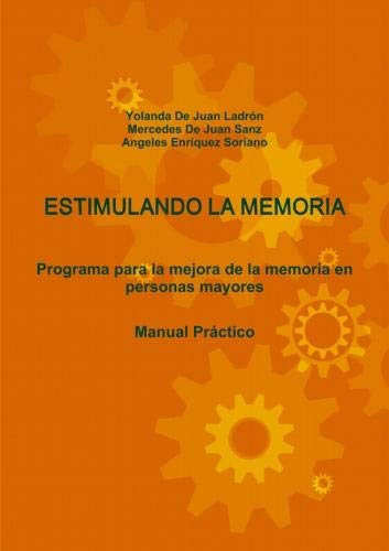 ESTIMULANDO LA MEMORIA. Programa Para La Mejora De La Memoria En Personas Mayores. Manual Practico