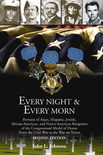 Every Night & Every Morn: Portraits of Asian, Hispanic, Jewish, African American, and Native American Recipients of the Congressional Medal of Honor from ... War to the War on Terror (English Edition)
