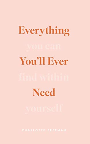 Everything You'll Ever Need You Can Find Within Yourself