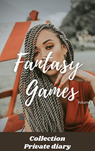 Fantasy games (volume 9): Collection private diary, love, romance , sex, sexuality , erotic moment, erotic love relationship (English Edition)