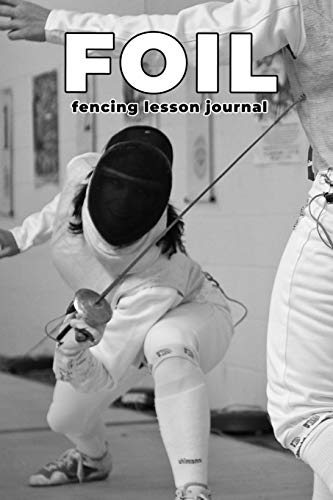 Foil Fencing Lesson Journal: a journal designed for you to log your lessons, page numbered with table of contents