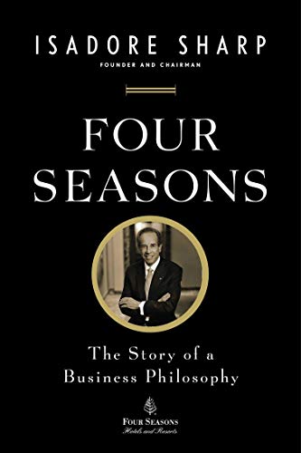 Four Seasons: The Story of a Business Philosophy Four Seasons: The Story of a Business Philosophy