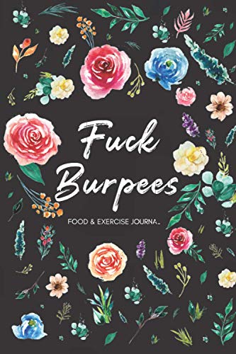 Fuck Burpees: Life Changers:120-Day Ultimate Food Fitness Diary Funny Exercise Health Journal write in Women Diet Weight Loss or Gain Tracking Meals ... Christmas Xmas Presents Gifts New Year