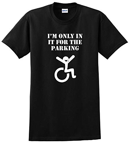 Funny I'm Only In It For The Parking Wheelchair Disabled T-Shirt up to 5X Top Sweatshirt Short Sleeve Black XL