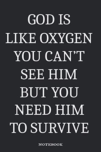 God Is Like Oxygen You Can't See Him But You Need Him To Survive Notebook: Baptist Bible inspired Journal for God and Jesus believing Baptists, lined / 6x9 / 120 Pages