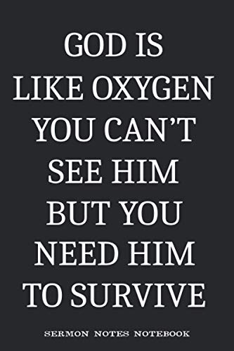 God Is Like Oxygen You Can't See Him But You Need Him To Survive Sermon Notes Notebook: Baptist Bible inspired Journal for God and Jesus believing Baptists, lined / 6x9 / 120 Pages
