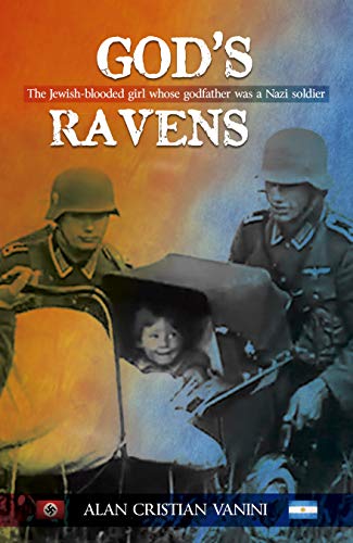 God's Ravens: The Jewish-blooded girl whose godfather was a Nazi soldier (English Edition)