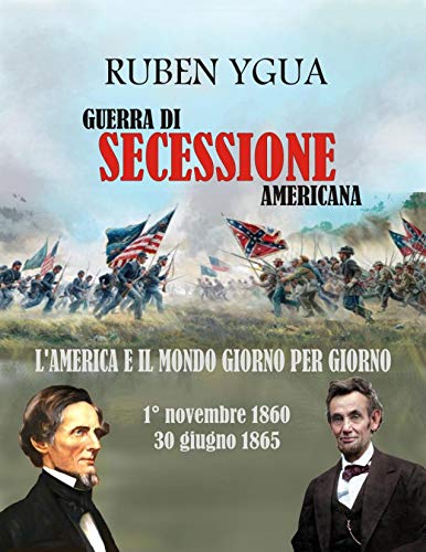 GUERRA DI SECESSIONE AMERICANA: L'AMERICA E IL MONDO GIORNO PER GIORNO (Italian Edition)