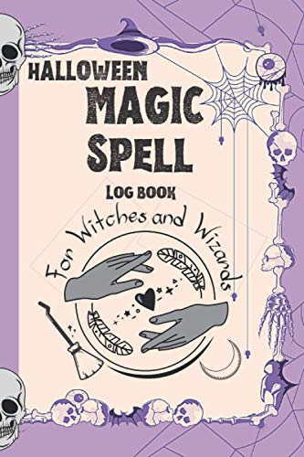 Halloween Magic Spell Log Book for Witches and Wizards: Invite Your friends to together fun and spell creation. Make fun and write down your real or ... and Wizards. Skeletons on cover and interior.