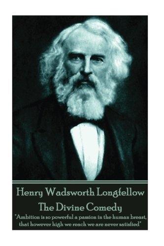 Henry Wadsworth Longfellow - The Divine Comedy: "Ambition is so powerful a passion in the human breast, that however high we reach we are never satisfied" 