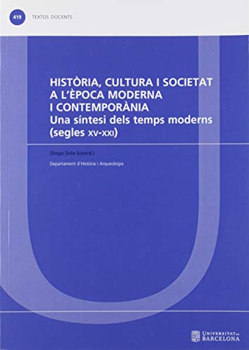 Història, cultura i societat a l'època moderna i contemporània. Una síntesi dels: Una síntesi dels temps moderns (segles XV-XXI): 419 (TEXTOS DOCENTS)