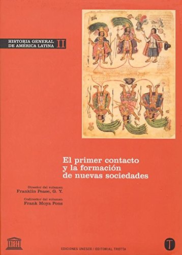 Historia General De América Latina. Primer Contacto Y La Formación De Nuevas Sociedades - Volumen II: 2 Historia General De América Latina. Primer Contacto Y La Formación De Nuevas Sociedades - Volumen II: 2